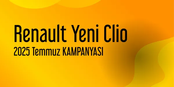 Renault Yeni Clio Kampanya - Temmuz 2025 Fiyatları