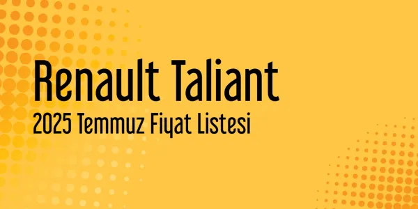 Renault Taliant 2025 Temmuz Fiyat Listesi