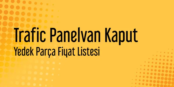 Trafic Panelvan Kaput Piyasa Fiyatları