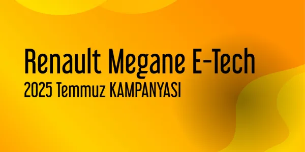 Renault Megane E-Tech Temmuz 2025 Yeni Kampanya Yayınlandı