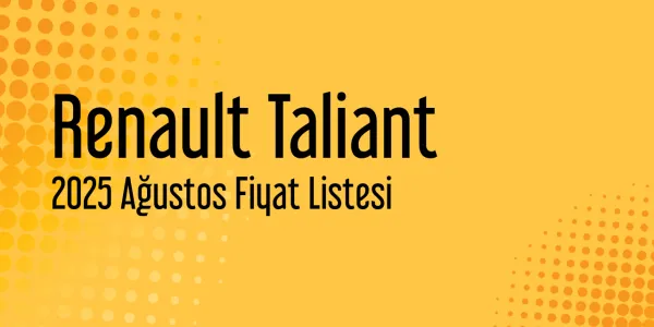 Renault Taliant Ağustos 2025 Fiyat Listesi Yayınlandı