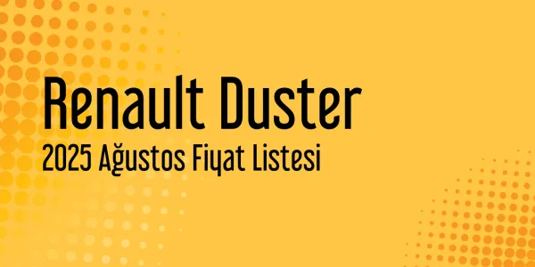 Renault Duster Ağustos 2025 Güncel Listesi Yayınlandı