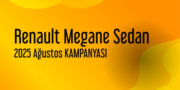 Renault Megane Sedan Kampanya - Ağustos 2025 Fiyatları