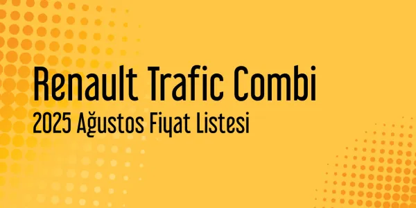 Renault Trafic Combi Ağustos 2025 Fiyat Listesi