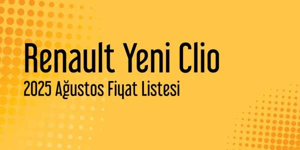 2025 Ağustos Renault Yeni Clio Fiyat Listesi