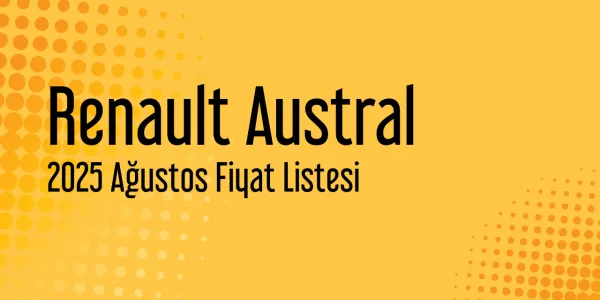 Renault Austral Ağustos 2025 Fiyat Listesi Yayınlandı