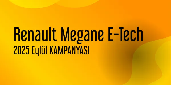 Renault Megane E-Tech Eylül 2025 Yeni Kampanya Yayınlandı