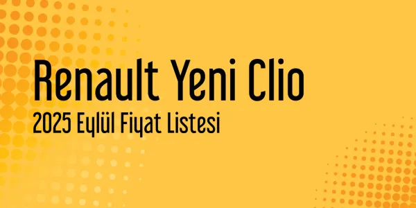 Renault Yeni Clio Eylül 2025 Güncel Listesi Yayınlandı