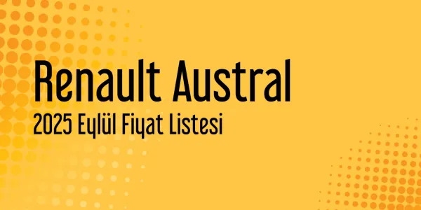 Renault Austral Fiyat Listesi - Eylül 2025 Fiyatları