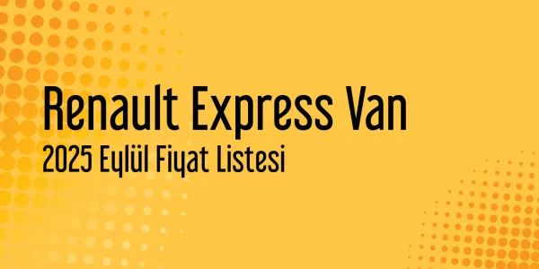 Renault Express Van Eylül 2025 Fiyat Listesi Yayınlandı