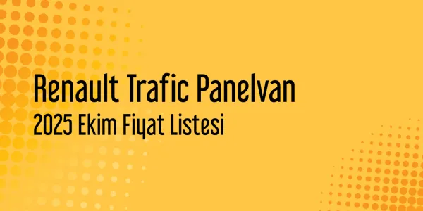 Renault Trafic Panelvan Fiyat Listesi - Ekim 2025