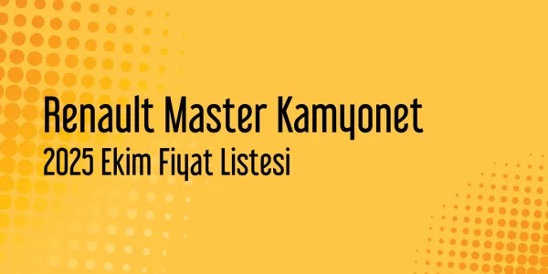 Renault Master Kamyonet Fiyat Listesi - Ekim 2025 (Güncel)