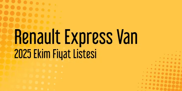 Renault Express Van 2025 Ekim Güncel Fiyat Listesi