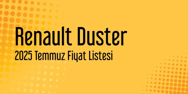 Renault Duster 2025 Temmuz Güncel Fiyat Listesi