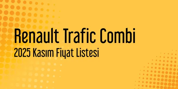 Renault Trafic Combi 2025 Kasım Güncel Fiyat Listesi