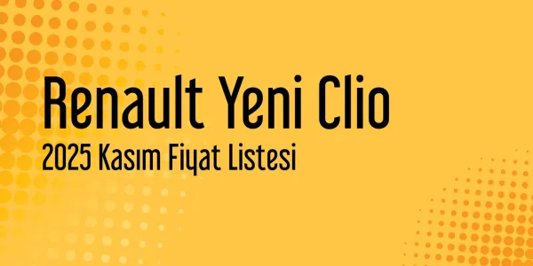 Renault Yeni Clio Fiyat Listesi - Kasım 2025 Fiyatları