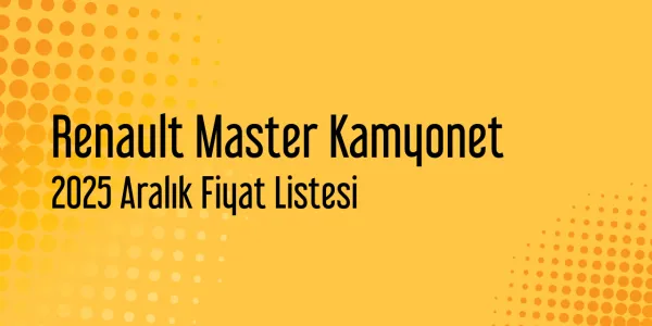 2025 Aralık Renault Master Kamyonet Fiyat Listesi